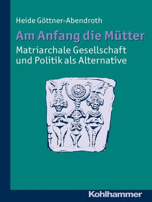 cover image of Am Anfang die Mütter--matriarchale Gesellschaft und Politik als Alternative